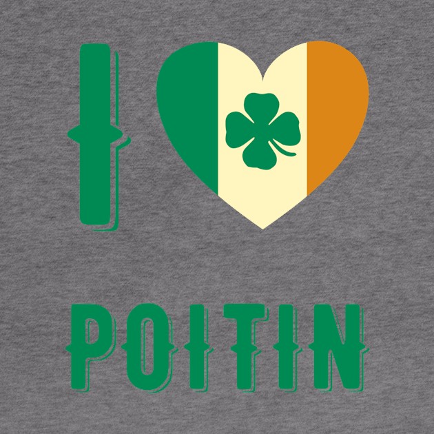 I Love Poitin by MessageOnApparel